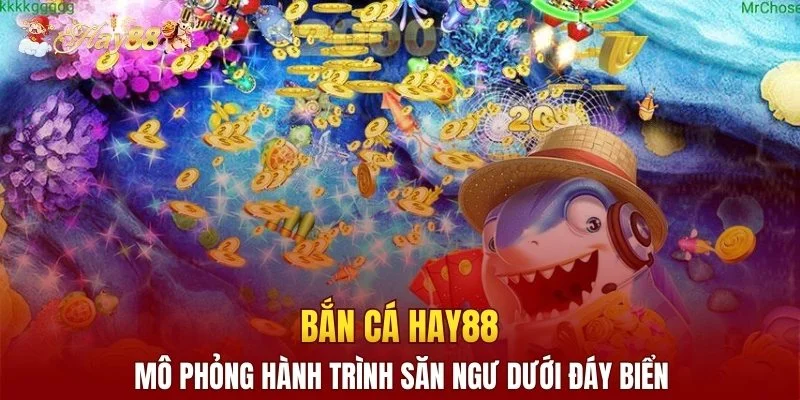 Bắn cá Hay88 mô phỏng hành trình săn ngư dưới đáy biển