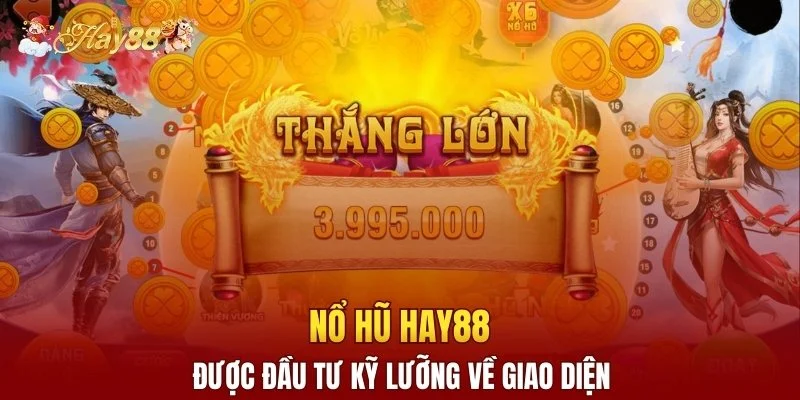 Nổ hũ Hay88 được đầu tư kỹ lưỡng về giao diện